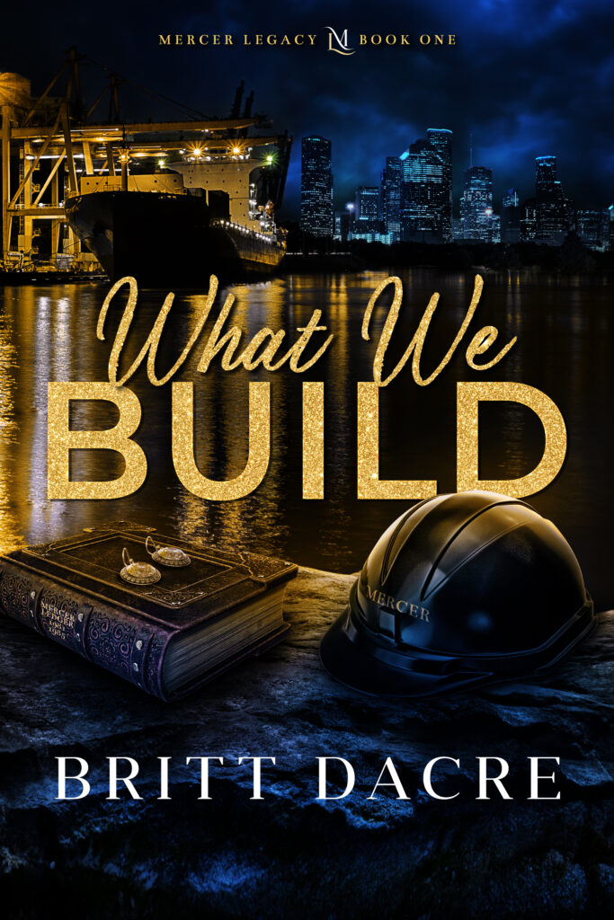 What We Build by Britt Dacre, Mercer Legacy Book One